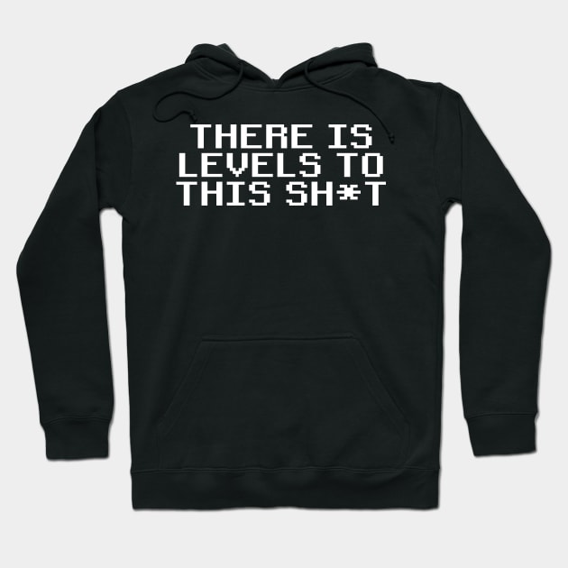 There is levels to this sh*t Hoodie by throwback